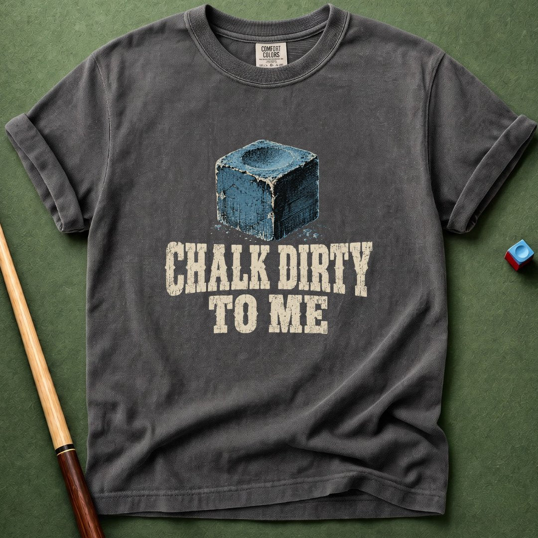 Chalk Dirty To Me T-Shirt