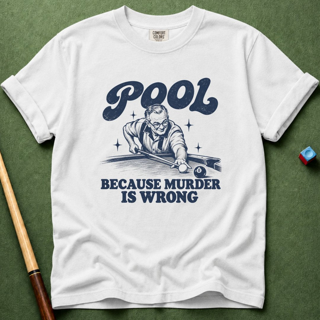 Pool Because Murder Wrong T-Shirt
