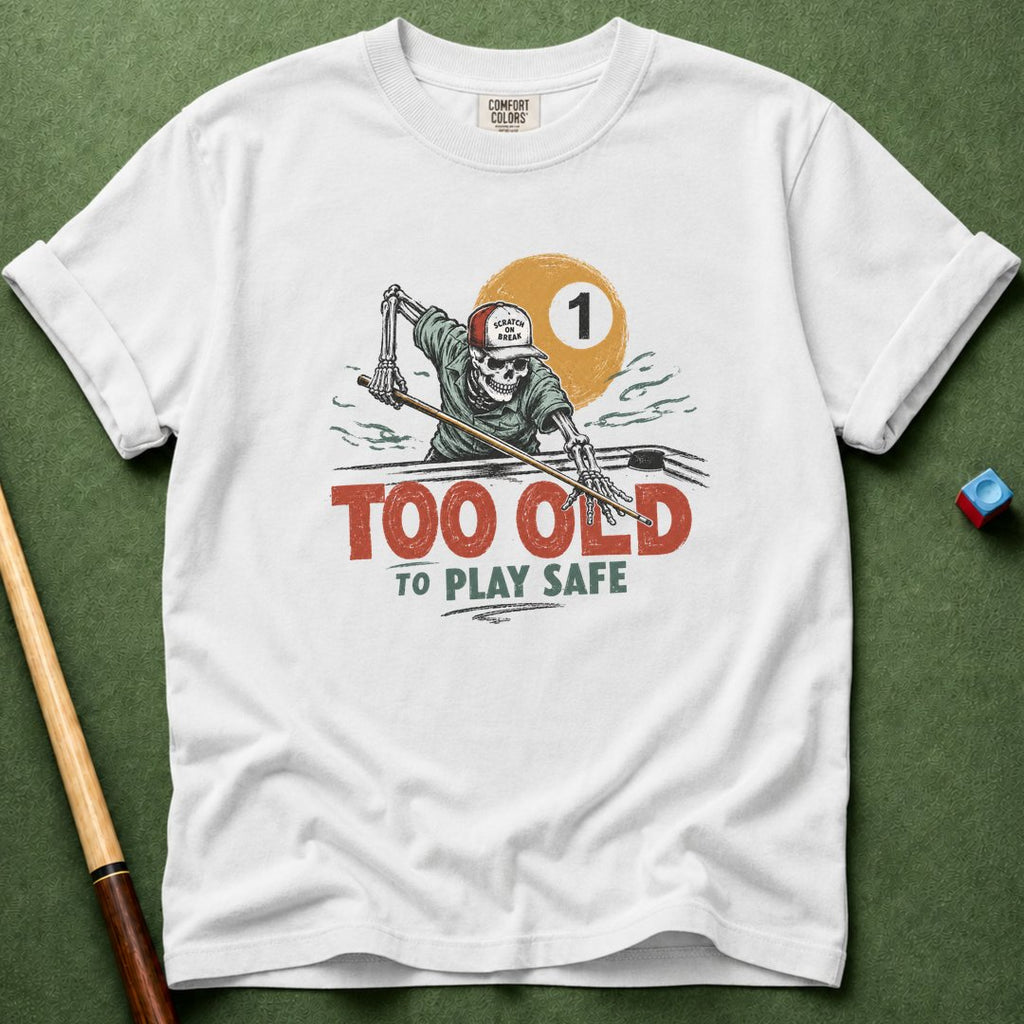 Too Old To Play Safe T-Shirt