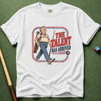 Talent Arrived T-Shirt