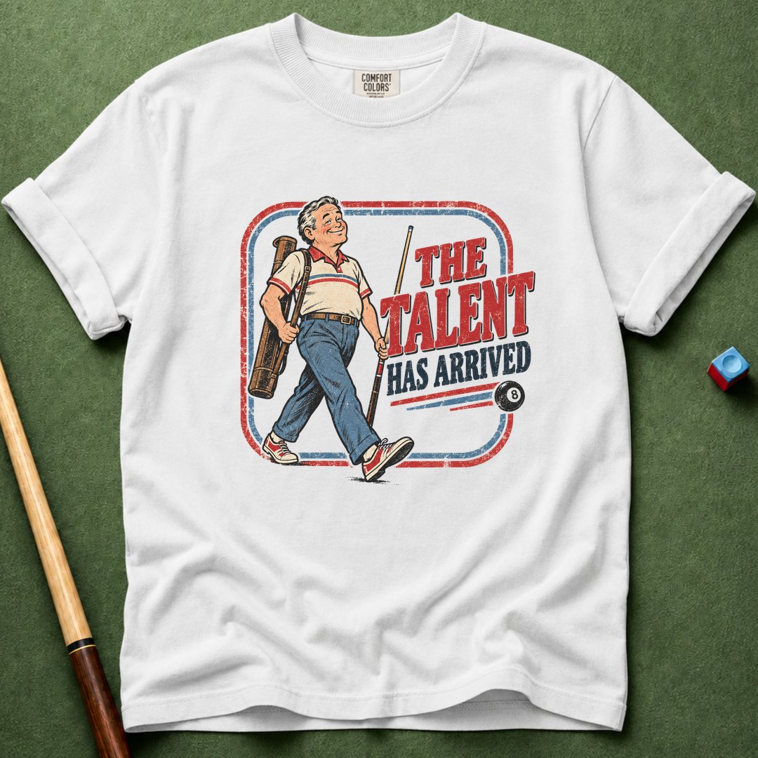 Talent Arrived T-Shirt